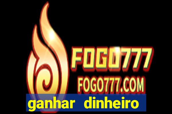 ganhar dinheiro online jogando